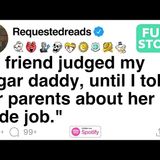 My friend judged my sugar daddy, until I told her parents about her side job.[FULL STORY] - Requested Reads