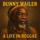 Bunny Wailer: A Journey Through Time (ep2)