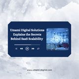 Umami Digital Solutions Explains the Secrets Behind SaaS Scalability