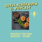Pinterest per food blogger e YouTuber Vegan - Quellachefaipin