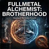 Fullmetal Alchemist: Brotherhood - Transmute the ultimate story with Leo Finch