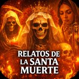 Relatos Reales de la Santa Muerte