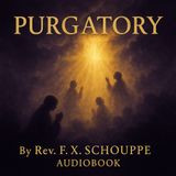 Purgatory: The Catholic Doctrine of the Afterlife – Rev. F.X. Schouppe Part 1