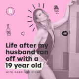Life after my husband ran off with a 19 year old - with Gabrielle Stone