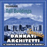 Il Centro Direzionale di Napoli - Dannati Architetti Speciale Tall Buildings