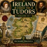 Ireland Under the Tudors, Volume 3 by Richard Bagwell | Irish History, Tudor England & Elizabethan Ireland Audiobook Part 3