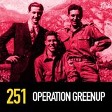 251 - The Real Inglorious Basterds: Operation Greenup