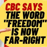 WOKE CBC Says The Word "Freedom" Has "Far-Right" Connotations