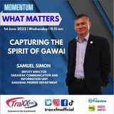 What Matters : Capturing the Spirit of Gawai | Wednesday 1st June 2022 | 11:15 am