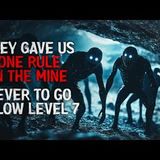 "They gave us one rule in the mine. Never to go below Level 7" Creepypasta