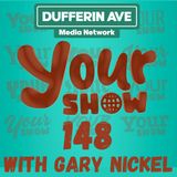 Your Show with Gary Nickel - Ep 148 - Dufferin Ave Media Network