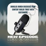 Douglas Duren Discusses How Content Builds Trust With Customers