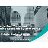 The Christian Business Podcast: Cosmic Soul Trade and the Coming Economic System