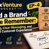 Build a Brand People Remember: Positioning, Clear Messaging, and Consistent Customer Experience EP-4