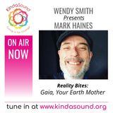 Gaia, Your Earth Mother | Mark Haines on Reality Bites with Wendy Smith