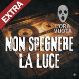 [EXTRA] Non accendere la luce | Horror italiano