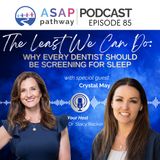 Ep.85, The Least We Can Do: Why Every Dentist Should Be Screening for Sleep, Crystal May