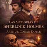 Las Memorias de Sherlock Holmes – Arthur Conan Doyle | Audiolibro Parte 3 (Final)