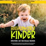 [German] - Hochsensible Kinder verstehen und einfühlsam erziehen: Wie Sie Ihr gefühlsstarkes Kind auf seinem Weg ideal begleiten, unterstütz
