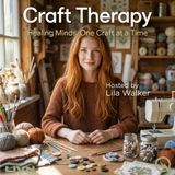 Craft Therapy - Discover healing through making with Lila Walker