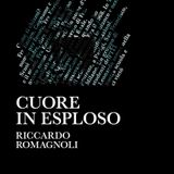 Riccardo Romagnoli "Cuore in esploso"