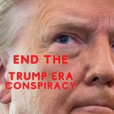 End The Trump Era Conspiracy