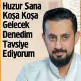 Huzur Sana Koşa Koşa Gelecek Denedim Tavsiye Ediyorum - Hizmet