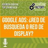 Google Ads: ¿Red de Búsqueda o Red de Display? | Prospect Factory