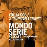 FOLLIA DOC / 2. Truffe, truffatori e truffati | Documentari