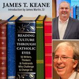 James T. Keane, One On One Interview | Reading Culture Through Catholic Eyes