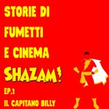 SHAZAM! Una STORIA DIMENTICATA- EP.1: Il Capitano Billy