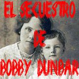 Ep 26 - El Secuestro De Bobby Dunbar