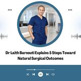 Dr Laith Barnouti Explains 5 Steps Toward Natural Surgical Outcomes
