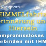 HIMMELfahrts-Erinnerung und Hiersein -- Kompromissloses Verbinden mit IHM - 22