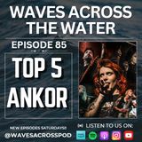 Episode 85 - Ankor Top 5