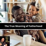 Ep. 8 The True Meaning of Fatherhood