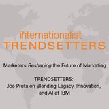 Trendsetters: Joe Prota on Blending Legacy, Innovation, and AI at IBM