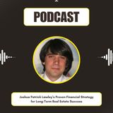 Joshua Patrick Lawley’s Proven Financial Strategy for Long-Term Real Estate Success