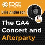 670 | The GA4 Concert and Afterparty w/ Brie Anderson