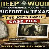 Bigfoot in Texas – The Joe’s Camp Case File | Deep Woods Paranormal Podcast