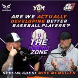Are We Actually Developing Better Baseball Players? W/ Mike McMullen | The Hitting Zone | YBM