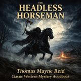 The Headless Horseman by Thomas Mayne Reid | Classic Western Gothic Audiobook | Mystery, Romance & Frontier Adventure Part 1