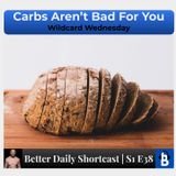 S1 E38 - Carbs Aren't Bad For You!