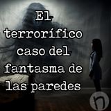 El terrífico caso del fantasma de las paredes
