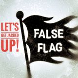 LET'S GET JACKED UP! False Flag