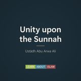 Unity upon the Sunnah – Ustādh Abu Arwa Ali