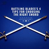 Battling Blades's 4 Tips for Choosing the Right Sword