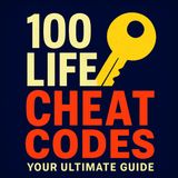 100 Cheat Codes to Win at Life (No Luck Required)