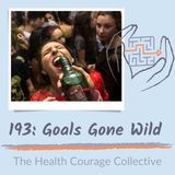 193: Goals Gone Wild
