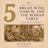 Ancient Rome - BREAD, WINE, GARUM, AND THE ROMAN TABLE